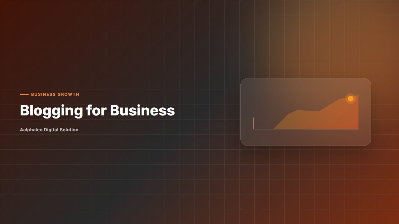 Blogging for Business - Aalphaleo Digital Solution