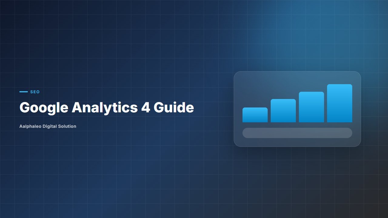 Google Analytics 4 Guide - Aalphaleo Digital Solution