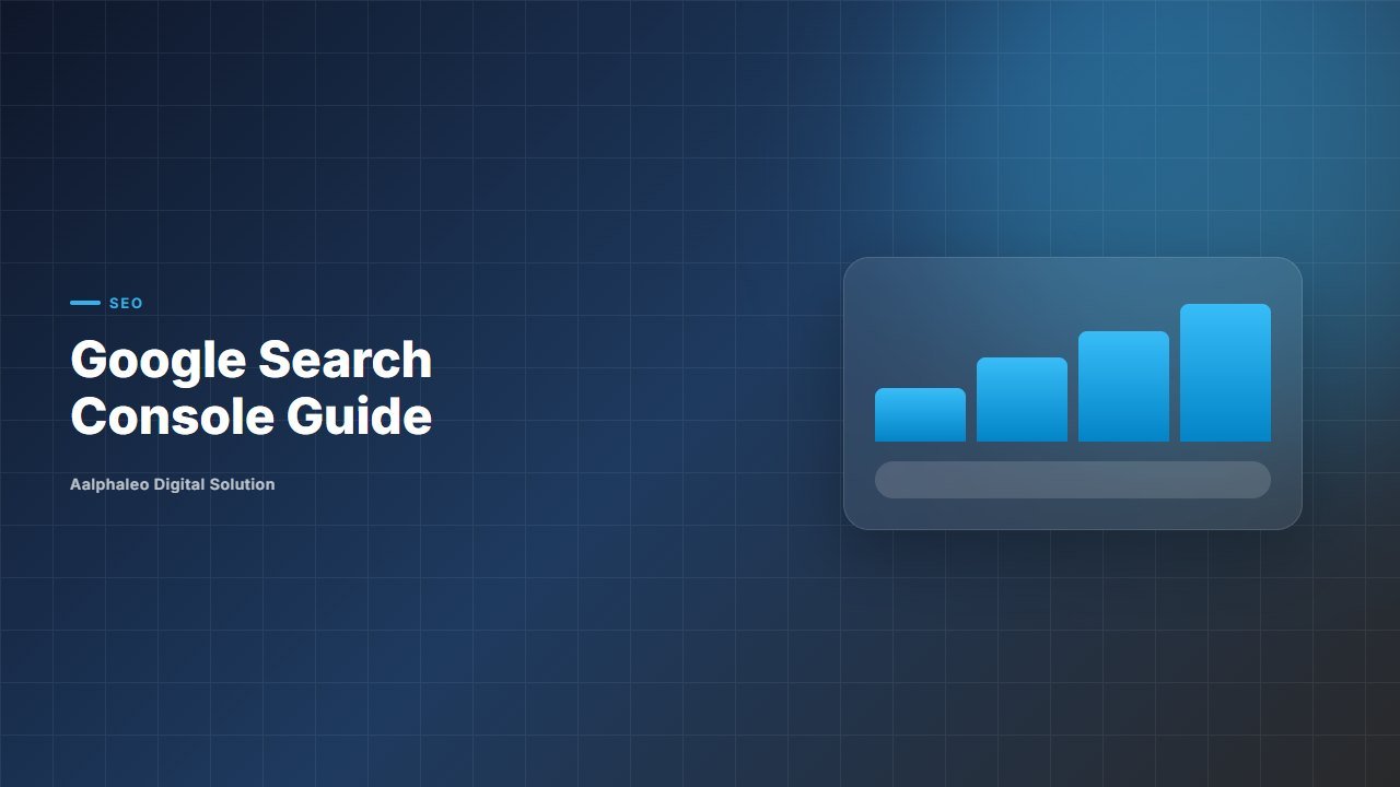 Google Search Console Guide - Aalphaleo Digital Solution