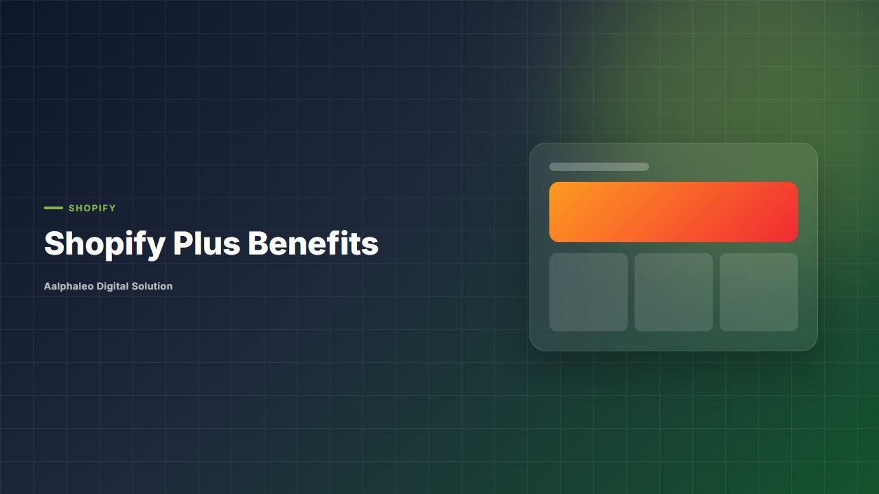 Shopify Plus Benefits - Aalphaleo Digital Solution