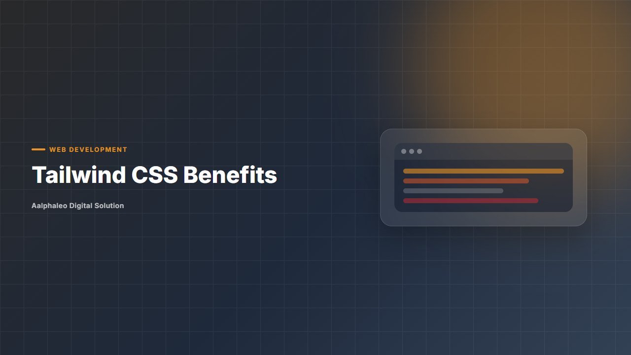 Tailwind CSS Benefits - Aalphaleo Digital Solution